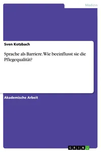 Sprache als Barriere. Wie beeinflusst sie die Pflegequalität?_cover