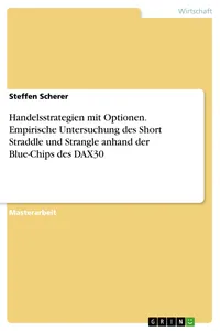 Handelsstrategien mit Optionen. Empirische Untersuchung des Short Straddle und Strangle anhand der Blue-Chips des DAX30_cover