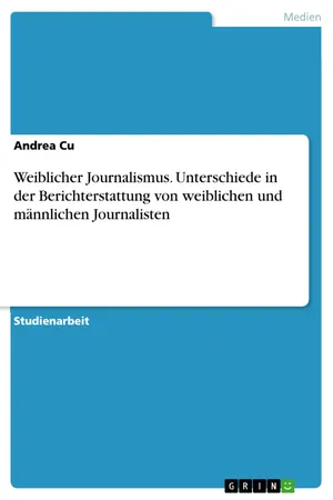 Weiblicher Journalismus. Unterschiede in der Berichterstattung von weiblichen und männlichen Journalisten