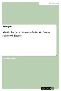 Martin Luthers Intension beim Verfassen seiner 95 Thesen_cover
