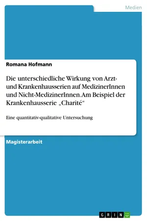 Die unterschiedliche Wirkung von Arzt- und Krankenhausserien auf MedizinerInnen und Nicht-MedizinerInnen. Am Beispiel der Krankenhausserie "Charité"