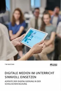 Digitale Medien im Unterricht sinnvoll einsetzen. Aspekte der Digitalisierung in der schulischen Bildung_cover