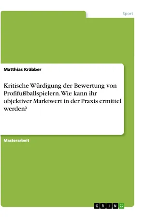 Kritische Würdigung der Bewertung von Profifußballspielern. Wie kann ihr objektiver Marktwert in der Praxis ermittel werden?