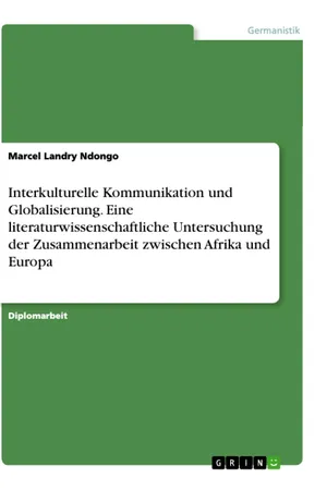 Interkulturelle Kommunikation und Globalisierung. Eine literaturwissenschaftliche Untersuchung der Zusammenarbeit zwischen Afrika und Europa