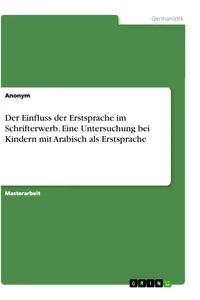 Der Einfluss der Erstsprache im Schrifterwerb. Eine Untersuchung bei Kindern mit Arabisch als Erstsprache_cover