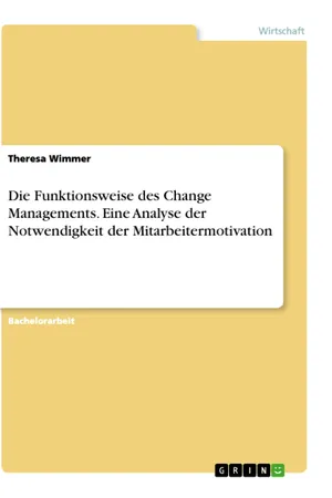 Die Funktionsweise des Change Managements. Eine Analyse der Notwendigkeit der Mitarbeitermotivation