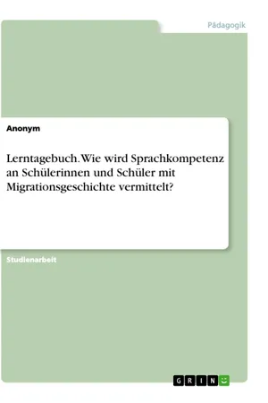 Lerntagebuch. Wie wird Sprachkompetenz an Schülerinnen und Schüler mit Migrationsgeschichte vermittelt?