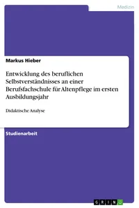 Entwicklung des beruflichen Selbstverständnisses an einer Berufsfachschule für Altenpflege im ersten Ausbildungsjahr_cover