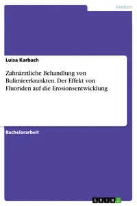 Zahnärztliche Behandlung von Bulimieerkrankten. Der Effekt von Fluoriden auf die Erosionsentwicklung_cover