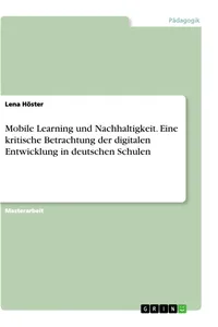 Mobile Learning und Nachhaltigkeit. Eine kritische Betrachtung der digitalen Entwicklung in deutschen Schulen_cover