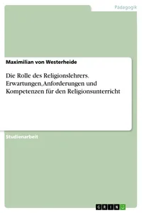 Die Rolle des Religionslehrers. Erwartungen, Anforderungen und Kompetenzen für den Religionsunterricht_cover