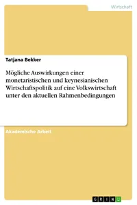 Mögliche Auswirkungen einer monetaristischen und keynesianischen Wirtschaftspolitik auf eine Volkswirtschaft unter den aktuellen Rahmenbedingungen_cover