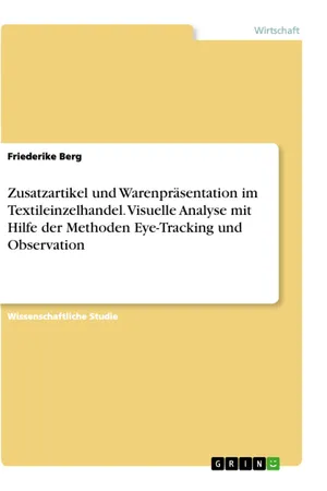 Zusatzartikel und Warenpräsentation im Textileinzelhandel. Visuelle Analyse mit Hilfe der Methoden Eye-Tracking und Observation