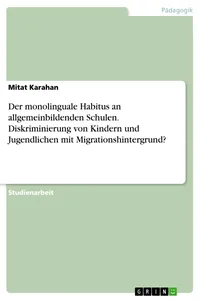 Der monolinguale Habitus an allgemeinbildenden Schulen. Diskriminierung von Kindern und Jugendlichen mit Migrationshintergrund?_cover