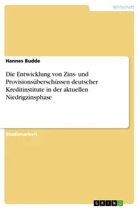 Die Entwicklung von Zins- und Provisionsüberschüssen deutscher Kreditinstitute in der aktuellen Niedrigzinsphase_cover