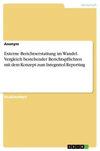 Externe Berichtserstattung im Wandel. Vergleich bestehender Berichtspflichten mit dem Konzept zum Integrated Reporting_cover
