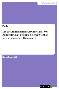 Die gesundheitlichen Auswirkungen von Adipositas. Der gesunde Übergewichtige als metabolisches Phänomen?_cover