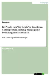 Ein Projekt zum "Wir-Gefühl" in der offenen Ganztagsschule. Planung, pädagogische Bedeutung und Sachanalyse_cover