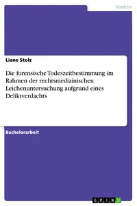 Die forensische Todeszeitbestimmung im Rahmen der rechtsmedizinischen Leichenuntersuchung aufgrund eines Deliktverdachts_cover