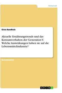 Aktuelle Ernährungstrends und das Konsumverhalten der Generation Y. Welche Auswirkungen haben sie auf die Lebensmittelindustrie?_cover