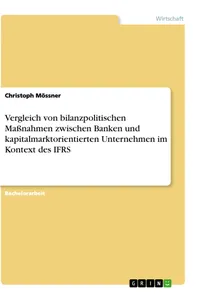 Vergleich von bilanzpolitischen Maßnahmen zwischen Banken und kapitalmarktorientierten Unternehmen im Kontext des IFRS_cover