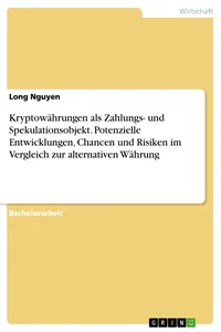 Kryptowährungen als Zahlungs- und Spekulationsobjekt. Potenzielle Entwicklungen, Chancen und Risiken im Vergleich zur alternativen Währung_cover