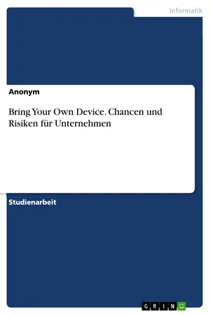 Bring Your Own Device. Chancen und Risiken für Unternehmen