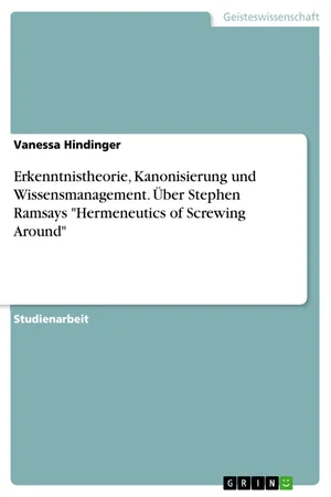 Erkenntnistheorie, Kanonisierung und Wissensmanagement. Über Stephen Ramsays "Hermeneutics of Screwing Around"
