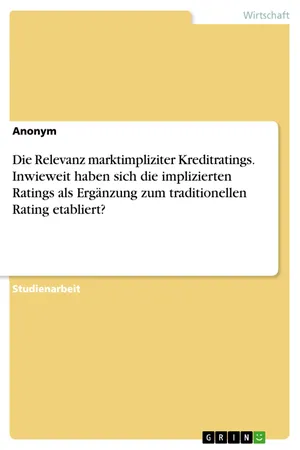 Die Relevanz marktimpliziter Kreditratings. Inwieweit haben sich die implizierten Ratings als Ergänzung zum traditionellen Rating etabliert?