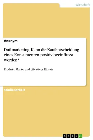 Duftmarketing. Kann die Kaufentscheidung eines Konsumenten positiv beeinflusst werden?