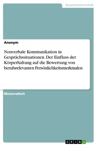 Nonverbale Kommunikation in Gesprächssituationen. Der Einfluss der Körperhaltung auf die Bewertung von berufsrelevanten Persönlichkeitsmerkmalen_cover