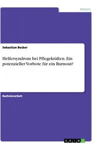 Helfersyndrom bei Pflegekräften. Ein potenzieller Vorbote für ein Burnout?_cover