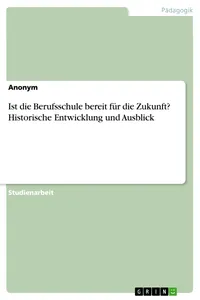 Ist die Berufsschule bereit für die Zukunft? Historische Entwicklung und Ausblick_cover