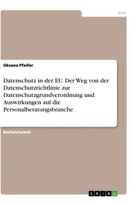Datenschutz in der EU. Der Weg von der Datenschutzrichtlinie zur Datenschutzgrundverordnung und Auswirkungen auf die Personalberatungsbranche_cover