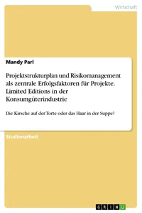 Projektstrukturplan und Risikomanagement als zentrale Erfolgsfaktoren für Projekte. Limited Editions in der Konsumgüterindustrie_cover