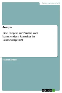 Eine Exegese zur Parabel vom barmherzigen Samariter im Lukasevangelium_cover