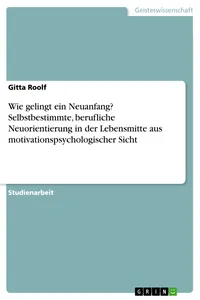 Wie gelingt ein Neuanfang? Selbstbestimmte, berufliche Neuorientierung in der Lebensmitte aus motivationspsychologischer Sicht_cover