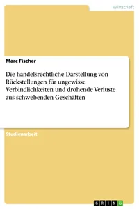 Die handelsrechtliche Darstellung von Rückstellungen für ungewisse Verbindlichkeiten und drohende Verluste aus schwebenden Geschäften_cover