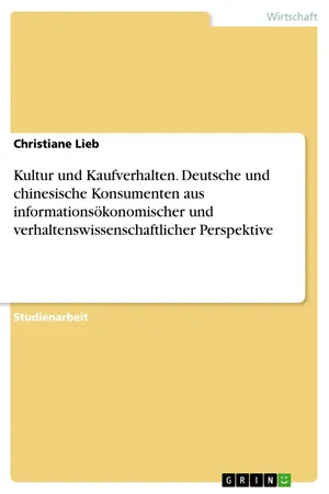 Kultur und Kaufverhalten. Deutsche und chinesische Konsumenten aus informationsökonomischer und verhaltenswissenschaftlicher Perspektive