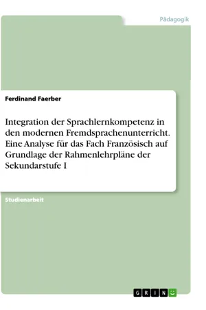 Integration der Sprachlernkompetenz in den modernen Fremdsprachenunterricht. Eine Analyse für das Fach Französisch auf Grundlage der Rahmenlehrpläne der Sekundarstufe I