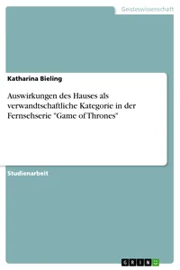 Auswirkungen des Hauses als verwandtschaftliche Kategorie in der Fernsehserie "Game of Thrones"_cover
