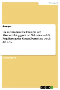 Die medikamentöse Therapie der Alkoholabhängigkeit mit Nalmefen und die Regulierung der Kostenübernahme durch die GKV_cover