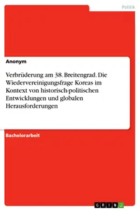 Verbrüderung am 38. Breitengrad. Die Wiedervereinigungsfrage Koreas im Kontext von historisch-politischen Entwicklungen und globalen Herausforderungen_cover