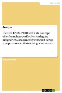 Die DIN EN ISO 9001:2015 als Konzept einer branchenspezifischen Auslegung integrierter Managementsysteme mit Bezug zum prozessorientierten Integrationsansatz_cover