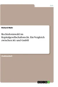 Rechtsformwahl im Kapitalgesellschaftsrecht. Ein Vergleich zwischen AG und GmbH_cover