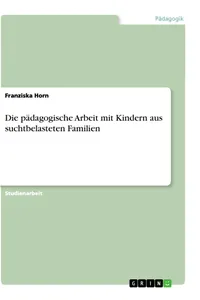 Die pädagogische Arbeit mit Kindern aus suchtbelasteten Familien_cover
