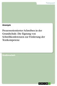 Prozessorientiertes Schreiben in der Grundschule. Die Eignung von Schreibkonferenzen zur Förderung der Textkompetenz_cover