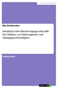 Simulation eines Bremsvorgangs ohne ABS. Der Einfluss von Fahrzeugmasse und Anfangsgeschwindigkeit_cover