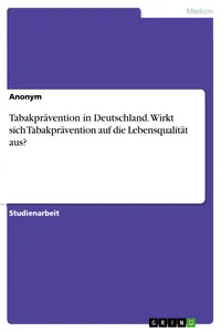 Tabakprävention in Deutschland. Wirkt sich Tabakprävention auf die Lebensqualität aus?_cover