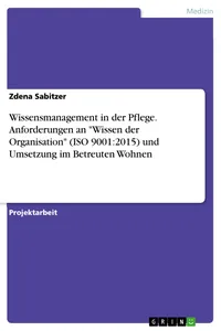 Wissensmanagement in der Pflege. Anforderungen an "Wissen der Organisation und Umsetzung im Betreuten Wohnen_cover